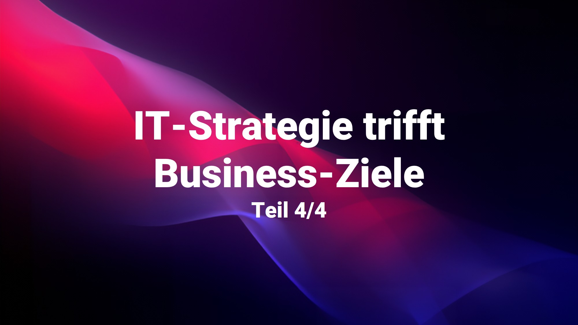 IT-Strategie trifft Business-Ziele Teil 4: Empfehlungen aus der CIO Advisory Praxis