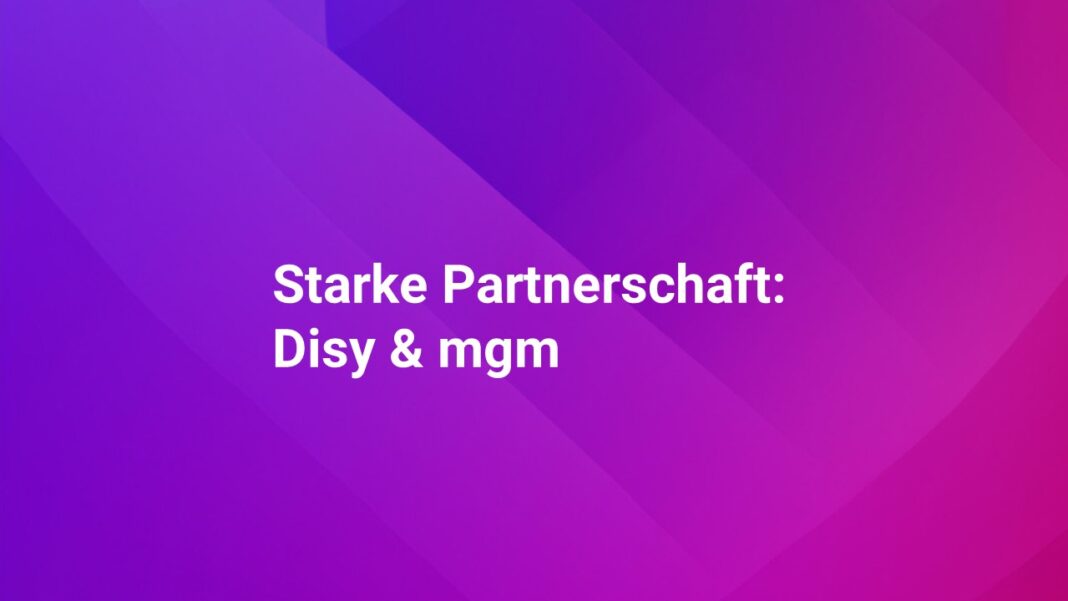 Starke Partnerschaft: Disy & mgm